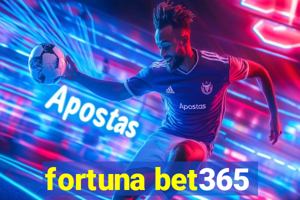 fortuna bet365