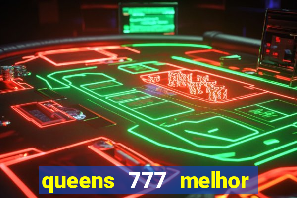 queens 777 melhor horário para jogar