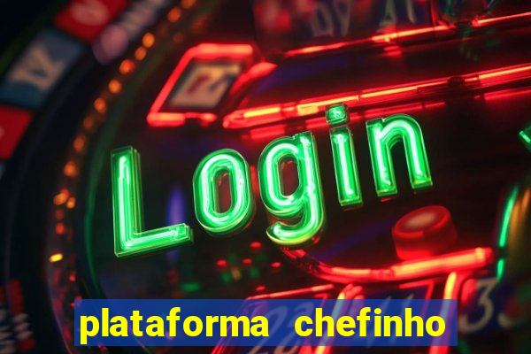 plataforma chefinho 777 bet