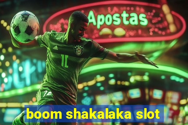 boom shakalaka slot