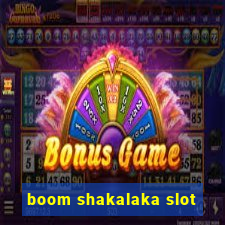 boom shakalaka slot