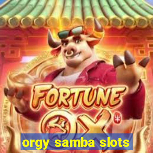 orgy samba slots