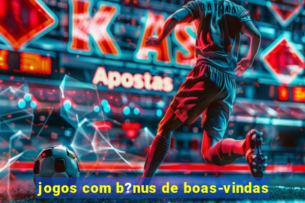 jogos com b?nus de boas-vindas