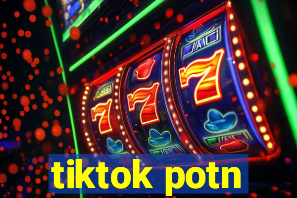 tiktok potn