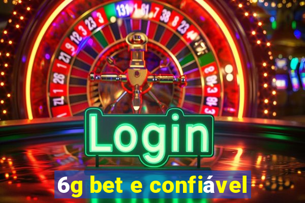 6g bet e confiável