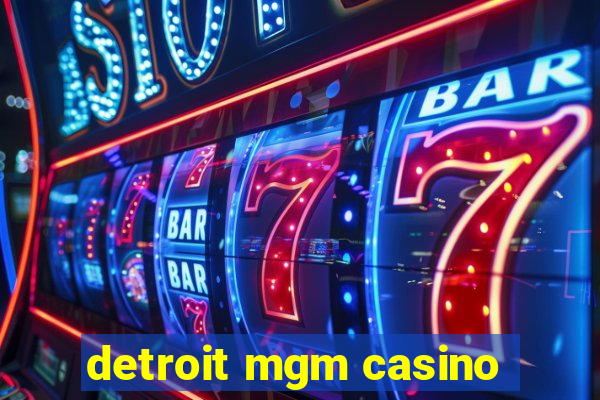 detroit mgm casino