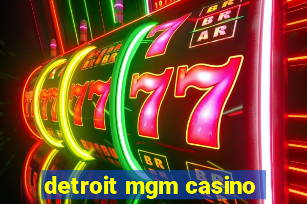 detroit mgm casino