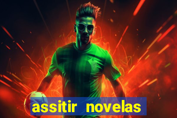 assitir novelas online gratis