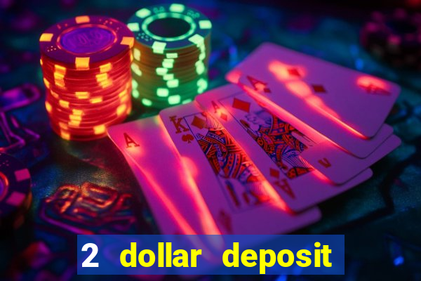 2 dollar deposit on casino