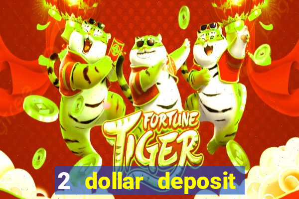 2 dollar deposit on casino