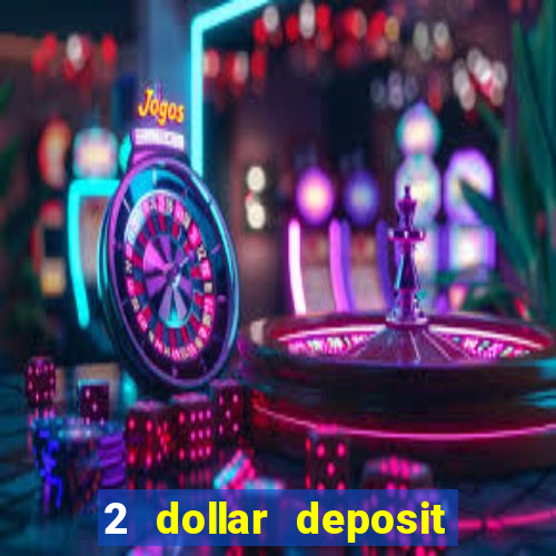 2 dollar deposit on casino