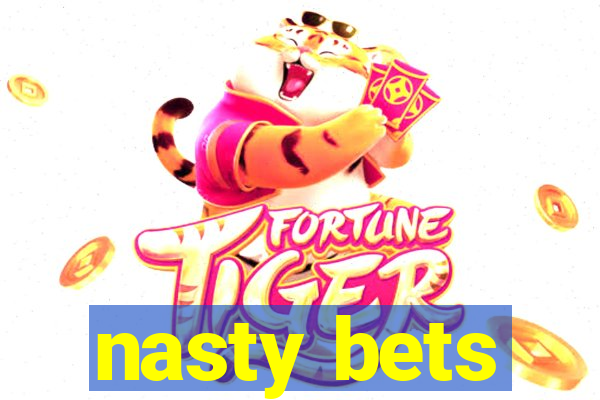 nasty bets