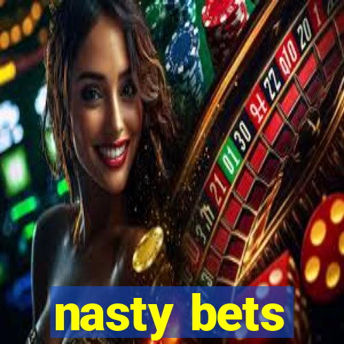 nasty bets