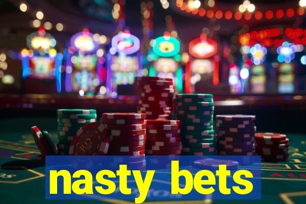 nasty bets