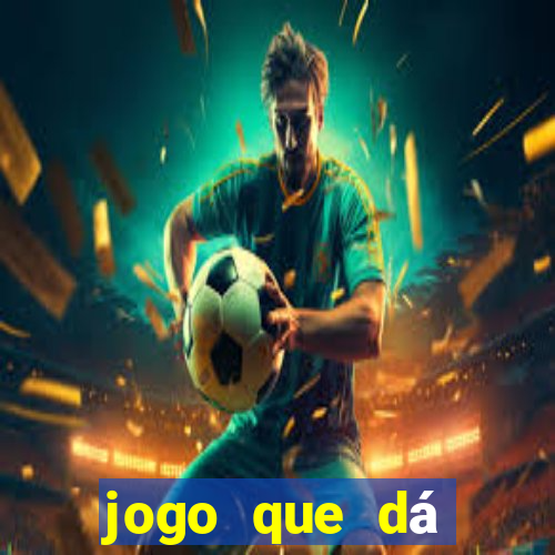 jogo que dá dinheiro para jogar