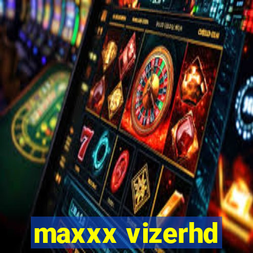 maxxx vizerhd