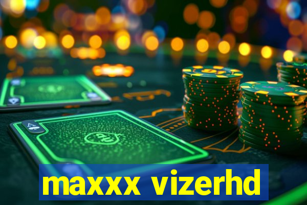 maxxx vizerhd