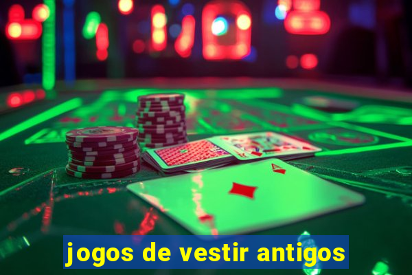 jogos de vestir antigos