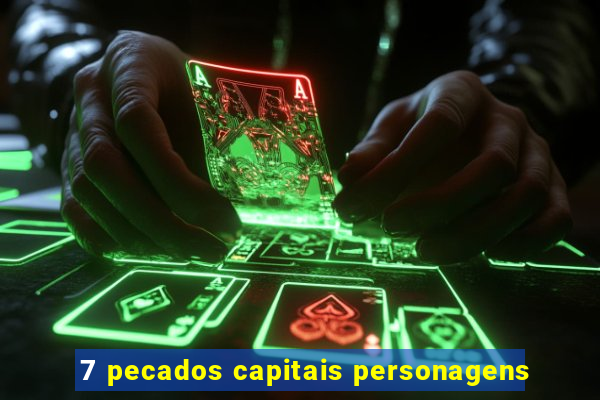 7 pecados capitais personagens