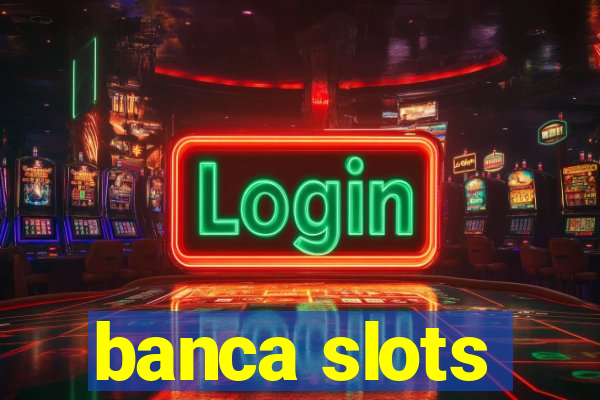 banca slots