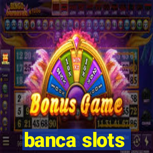 banca slots