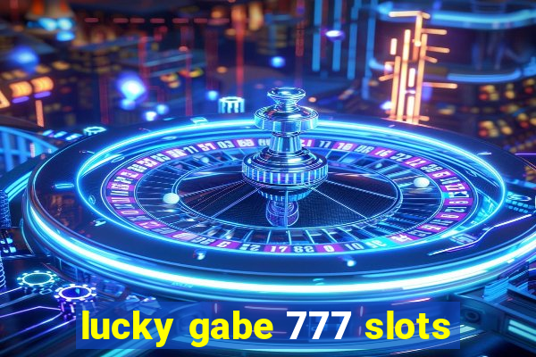 lucky gabe 777 slots