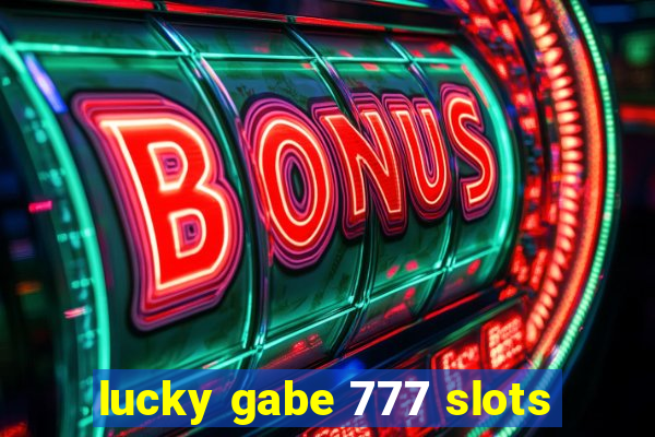 lucky gabe 777 slots