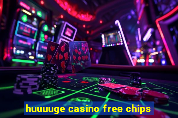 huuuuge casino free chips