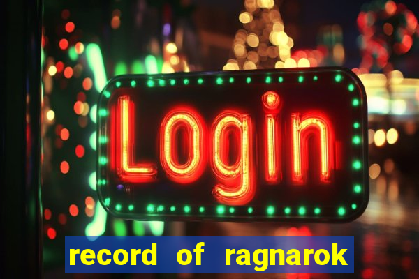 record of ragnarok 3 temporada ep 1