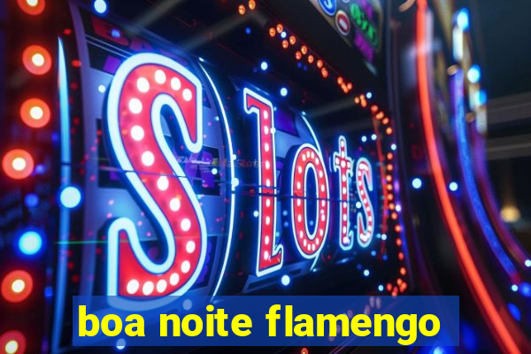 boa noite flamengo