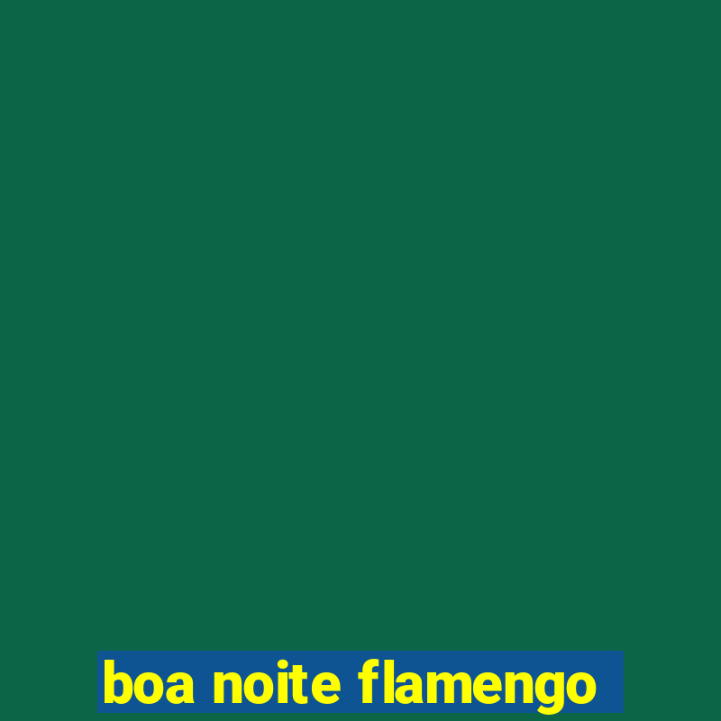 boa noite flamengo