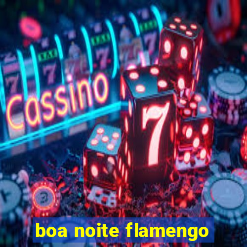 boa noite flamengo