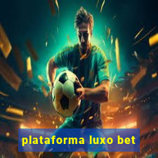 plataforma luxo bet