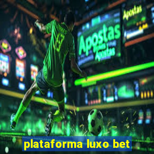 plataforma luxo bet