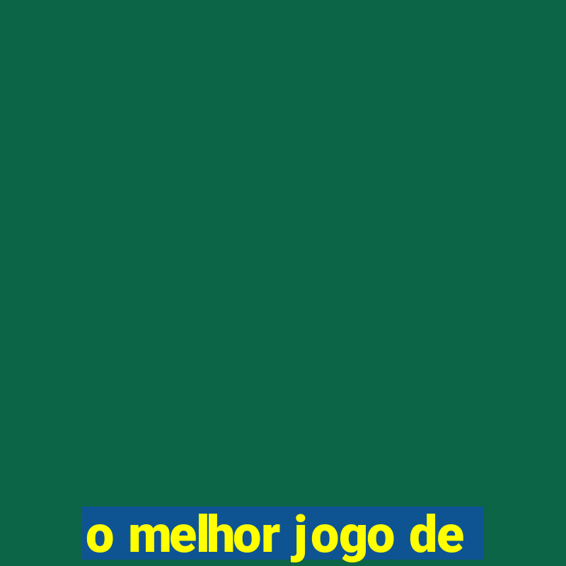 o melhor jogo de