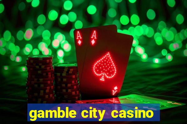 gamble city casino