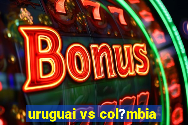 uruguai vs col?mbia