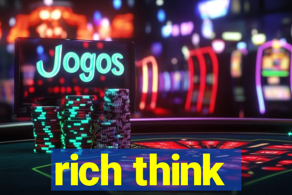 rich think