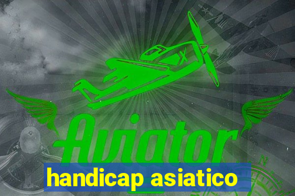 handicap asiatico