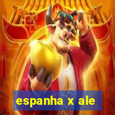 espanha x ale