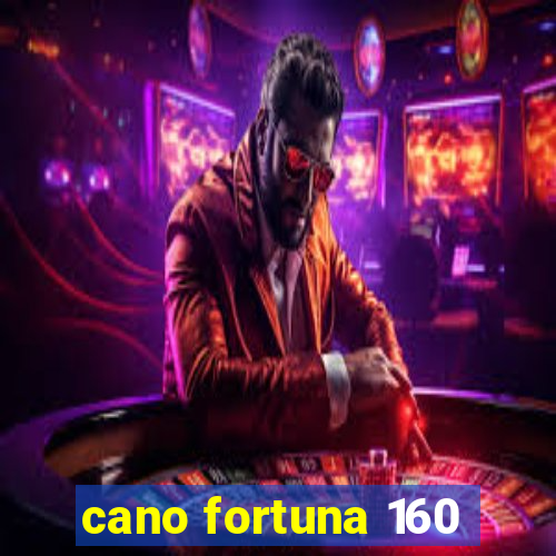 cano fortuna 160