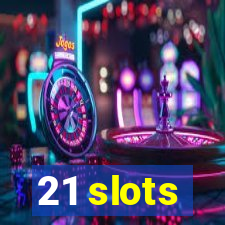 21 slots