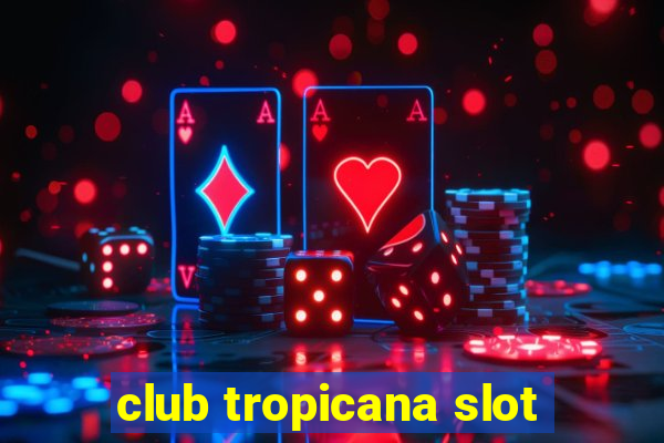 club tropicana slot