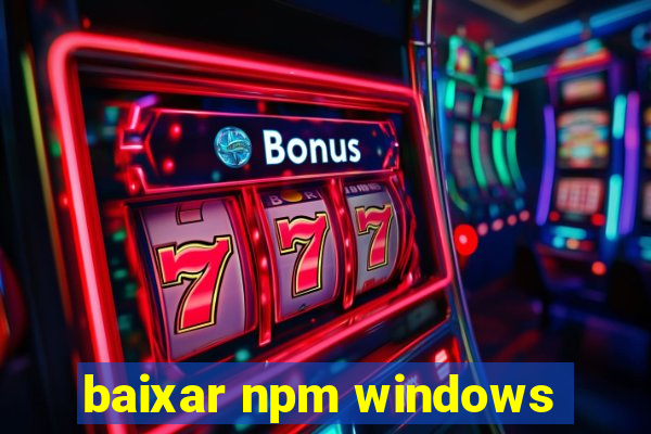 baixar npm windows