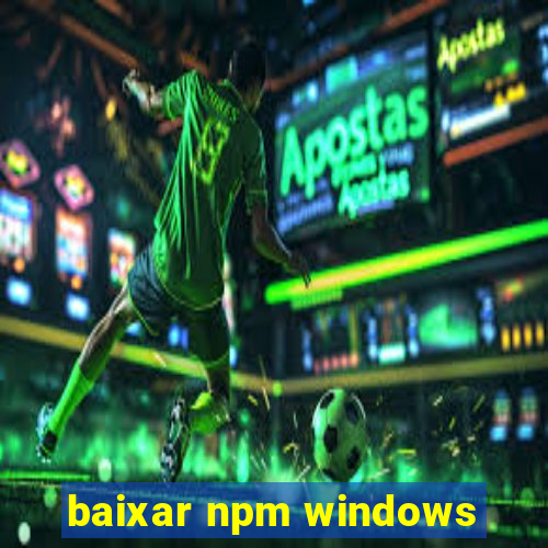 baixar npm windows