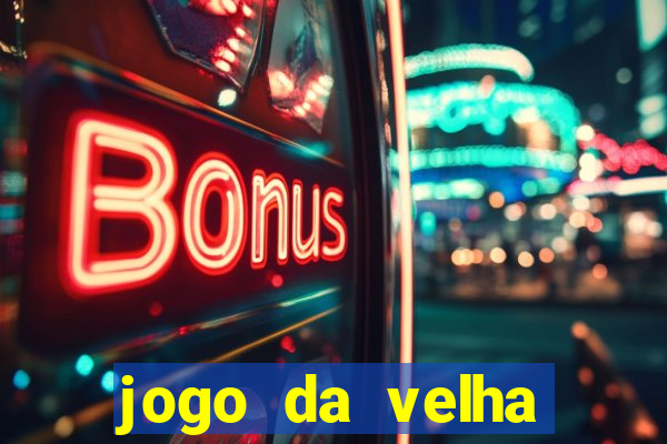 jogo da velha valendo dinheiro