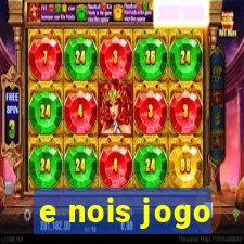 e nois jogo