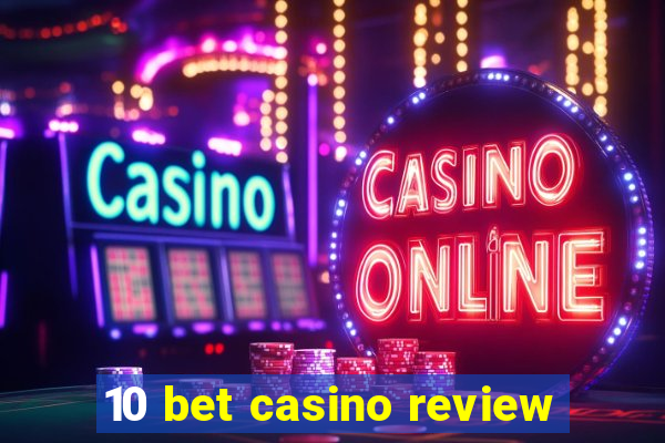 10 bet casino review