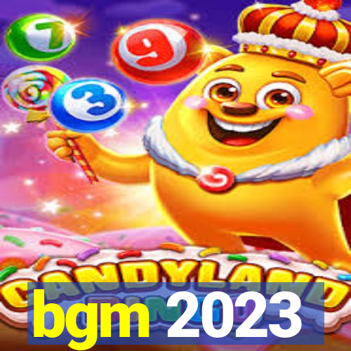 bgm 2023