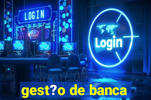 gest?o de banca